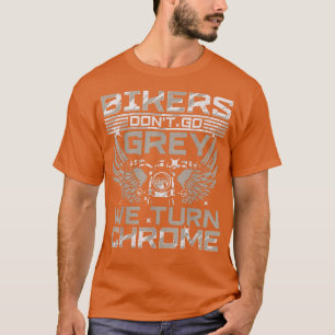Biker Biker Dont Go Gray Wir machen Chrome Motorra T-Shirt