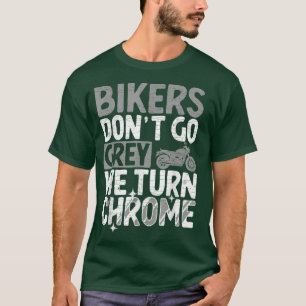Biker Dont Go Gray Wir drehen Chrome Motorrad-Fahr T-Shirt