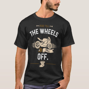 Biker-Fahrt bis die Räder abfallen Motorrad T-Shirt