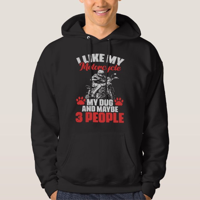 Biker I Like My Motorcycle Dog And Maybe 3 People Hoodie (Vorderseite)