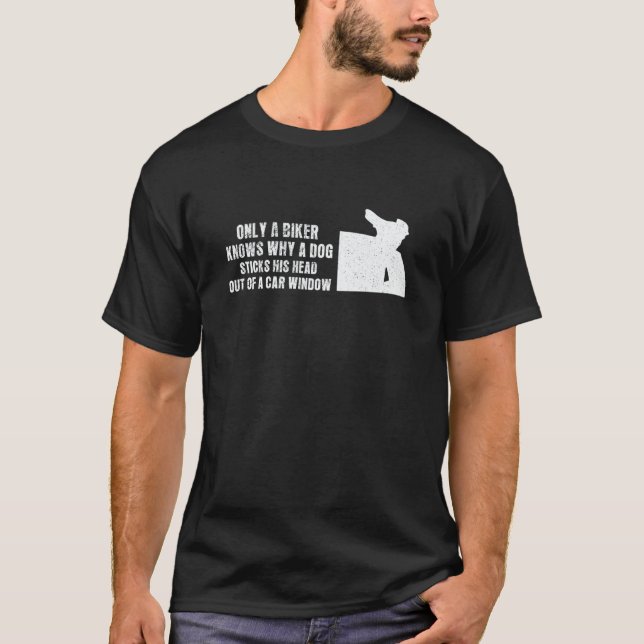 Biker knows why a dog sticks head out of a window  T-Shirt (Vorderseite)