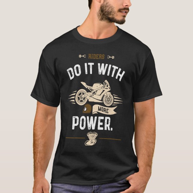 Biker Riders do it with more power  Motorcycle T-Shirt (Vorderseite)