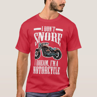 Biker Spaß Funny I Don't Snore I Dream I'm A Mot T-Shirt