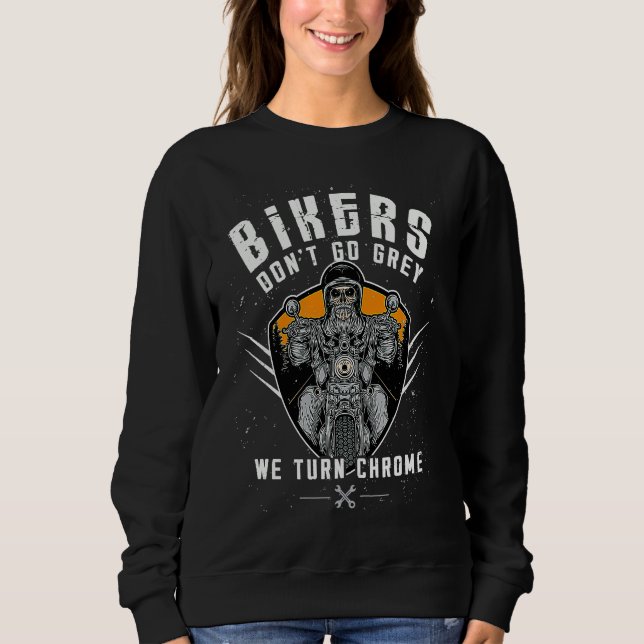 Bikers Don't Go Grey We Turn Chrome Funny Biker Mo Sweatshirt (Vorderseite)
