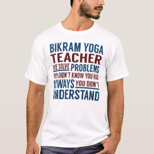 Bikram Yoga Teacher Solve Problems T-Shirt