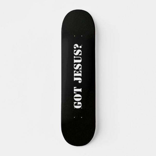 Bild 196, Got Jesus?, Got Jesus? Skateboard (Vorne)