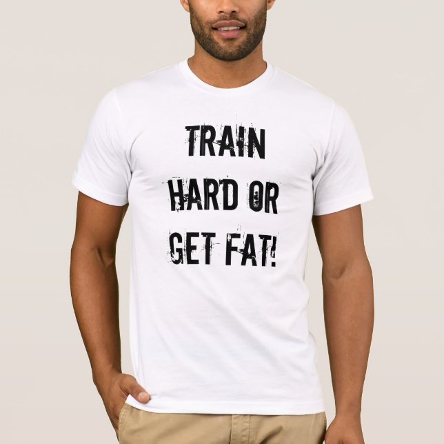 Bilden Sie stark aus oder werden Sie dick! T-Shirt (Vorderseite)