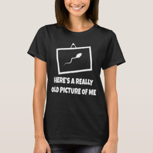 Bilder Hier ist ein wirklich altes Bild von mir T-Shirt