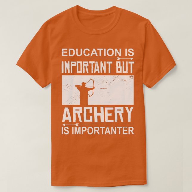 Bildung Bogenschießen ist ein wichtiger Archer T-Shirt (Design vorne)