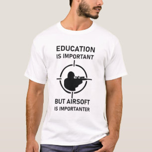 Bildung ist wichtig, aber Airsoft ist wichtig T-Shirt