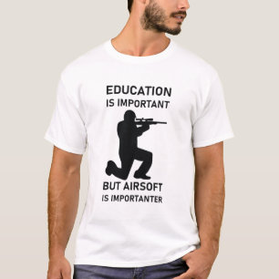 Bildung ist wichtig, aber Airsoft ist wichtig T-Shirt