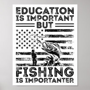Bildung ist wichtig, aber Angeln ist wichtiger Poster