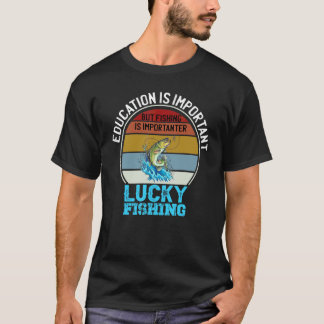Bildung ist wichtig, aber Angeln ist wichtiger T-Shirt