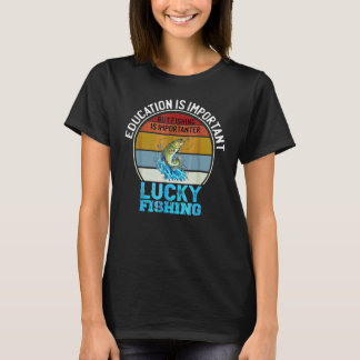 Bildung ist wichtig, aber Angeln ist wichtiger T-Shirt