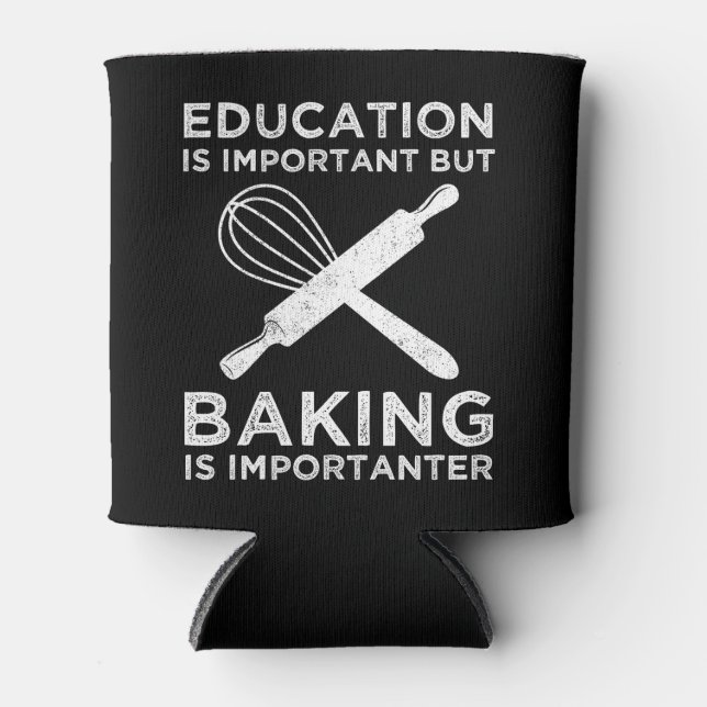 Bildung ist wichtig, aber Backen ist wichtig Dosenkühler (Vorderseite)