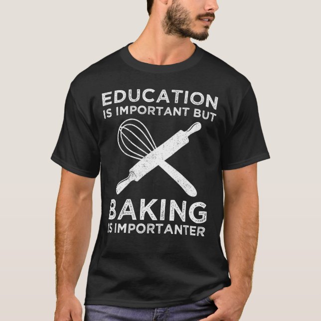 Bildung ist wichtig, aber Backen ist wichtig T-Shirt (Vorderseite)