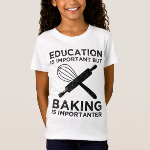 Bildung ist wichtig, aber Backen ist wichtig T-Shirt