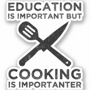 Bildung ist wichtig, aber das Kochen ist wichtig Aufkleber