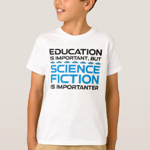 Bildung ist wichtig, aber das SCIFi ist wichtig T-Shirt