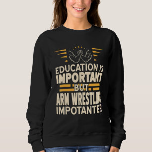 Bildung ist wichtig, aber der Wrestling von Arm is Sweatshirt