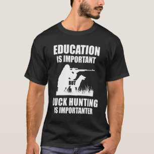 Bildung ist wichtig, aber die Entenjagd ist wichti T-Shirt