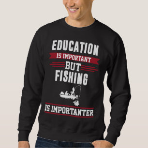 Bildung ist wichtig, aber die Fischerei ist wichti Sweatshirt