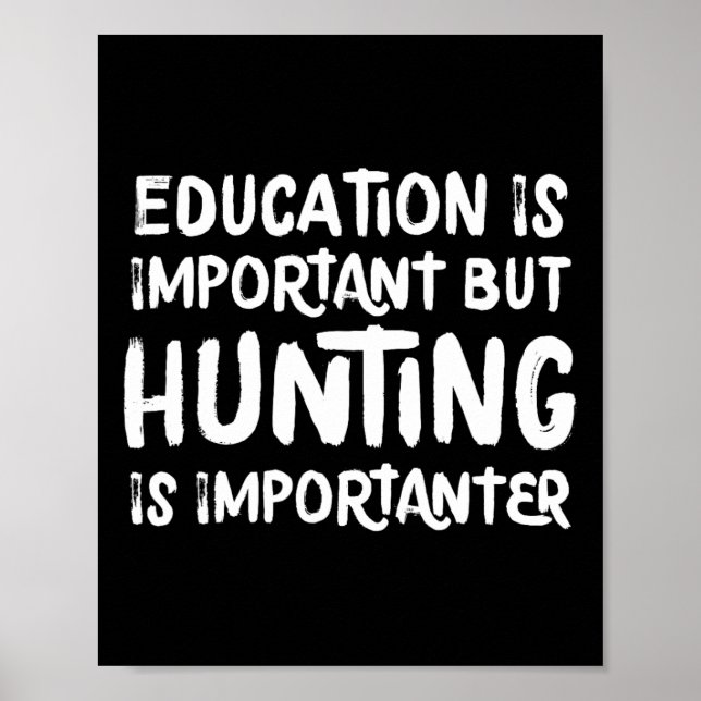 Bildung ist wichtig, aber die Jagd ist wichtiger Poster (Vorne)