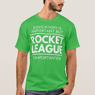 Bildung ist wichtig, aber die Rocket League ist Im T-Shirt