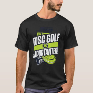 Bildung ist wichtig, aber Disk Golf ist wichtig T-Shirt