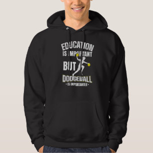 Bildung ist wichtig, aber Dodgeball ist wichtig Hoodie