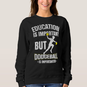 Bildung ist wichtig, aber Dodgeball ist wichtig Sweatshirt