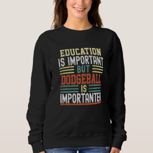 Bildung ist wichtig, aber Dodgeball ist wichtig Sweatshirt