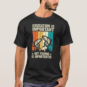 Bildung ist wichtig, aber Fischerei ist wichtig T-Shirt