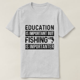 Bildung ist wichtig, aber Fischerei ist wichtig T-Shirt