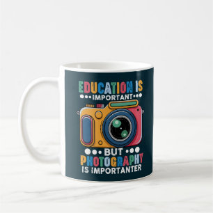 Bildung ist wichtig, aber Fotografie ist wichtiger Kaffeetasse