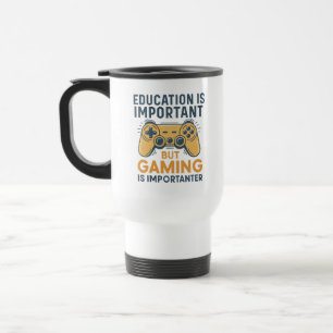 Bildung ist wichtig, aber Gaming ist wichtiger Reisebecher