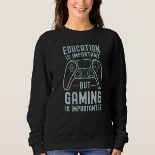 Bildung ist wichtig, aber Gaming ist wichtiger Sweatshirt