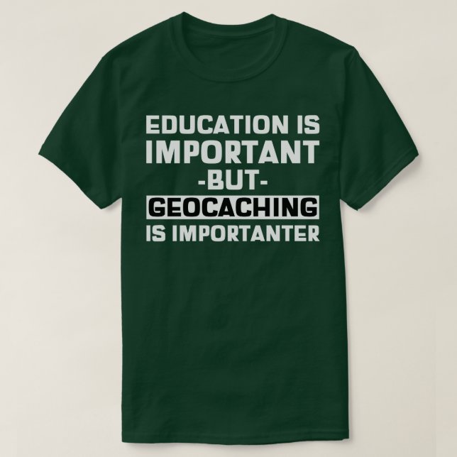 Bildung ist wichtig, aber Geocaching ist wichtig T-Shirt (Design vorne)