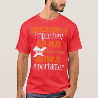 Bildung ist wichtig, aber Gitarre spielen ist wich T-Shirt