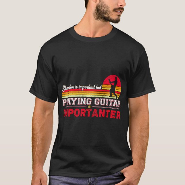 Bildung ist wichtig, aber Gitarre spielen ist wich T-Shirt (Vorderseite)