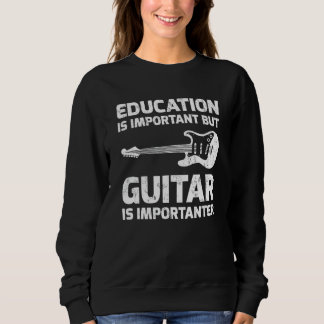Bildung ist wichtig, aber Gitarrenspielen ist etwa Sweatshirt
