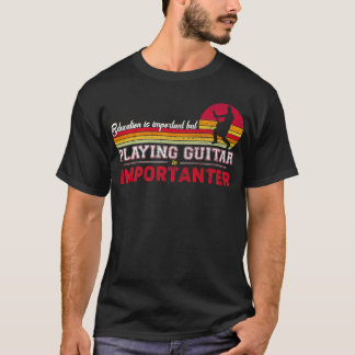 Bildung ist wichtig, aber Gitarrenspielen ist etwa T-Shirt