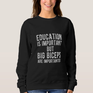 Bildung ist wichtig, aber große Bizeps sind wichti Sweatshirt