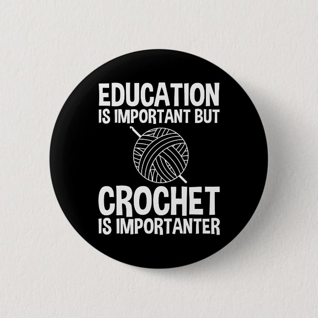 Bildung ist wichtig, aber Häkchen ist wichtig Button (Vorderseite)