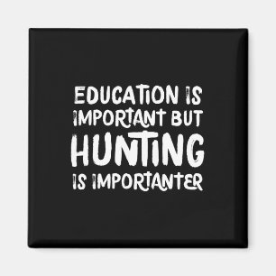 Bildung ist wichtig, aber jagen ist wichtiger magnet
