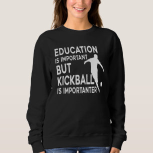 Bildung ist wichtig, aber Kickball ist wichtig Sweatshirt