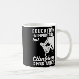 Bildung ist wichtig, aber Klettern ist wichtiger Kaffeetasse