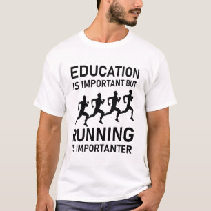 Bildung ist wichtig, aber Laufen ist wichtig T-Shirt