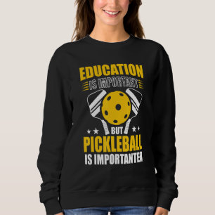 Bildung ist wichtig, aber Pickleball ist wichtig Sweatshirt