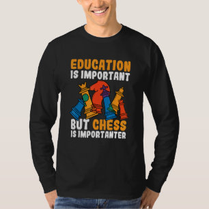 Bildung ist wichtig, aber Schach ist wichtig T-Shirt